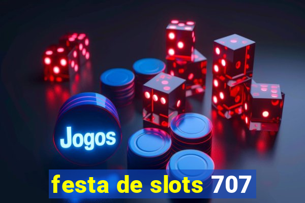 festa de slots 707