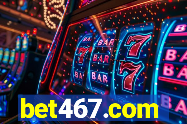 bet467.com