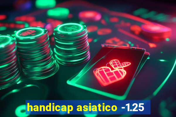 handicap asiatico -1.25