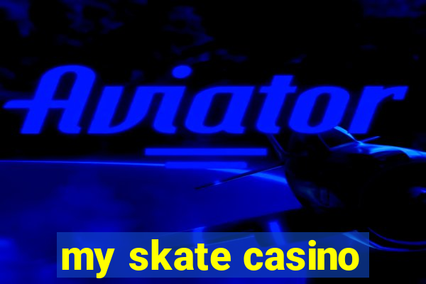 my skate casino