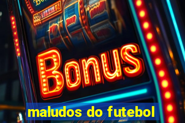 maludos do futebol