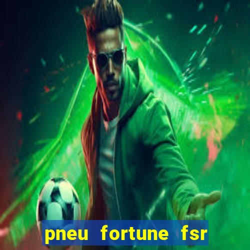 pneu fortune fsr 303 é bom