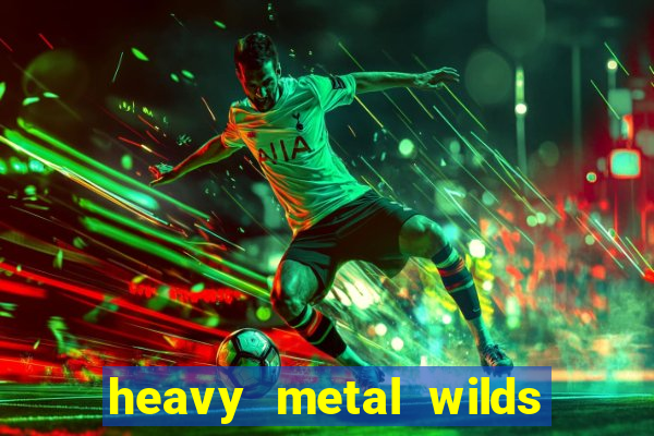 heavy metal wilds slot free play