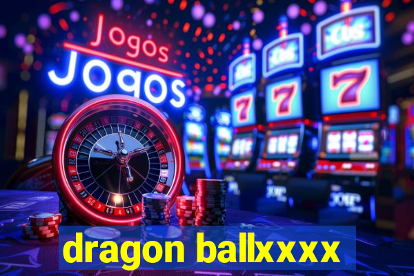 dragon ballxxxx