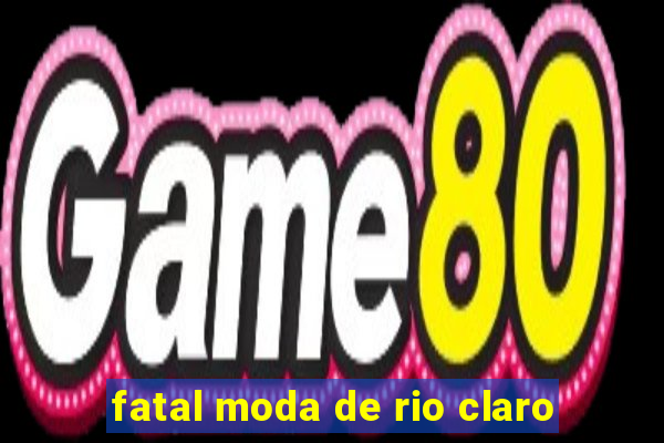 fatal moda de rio claro