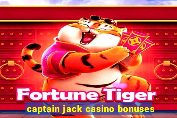 captain jack casino bonuses