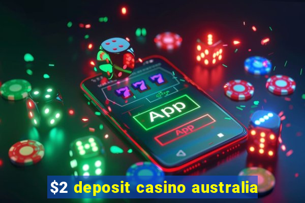 $2 deposit casino australia