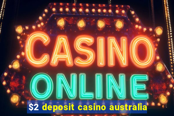 $2 deposit casino australia