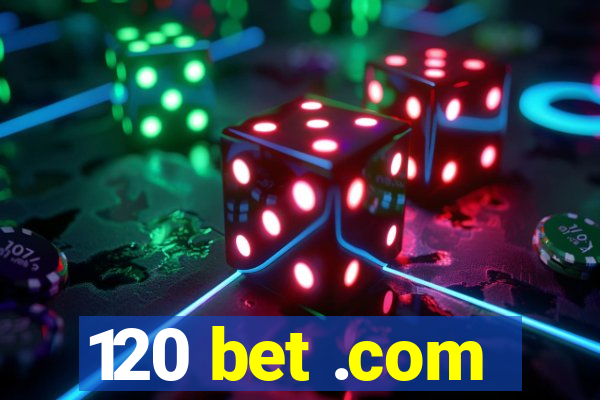 120 bet .com