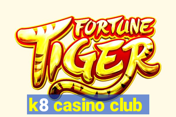 k8 casino club