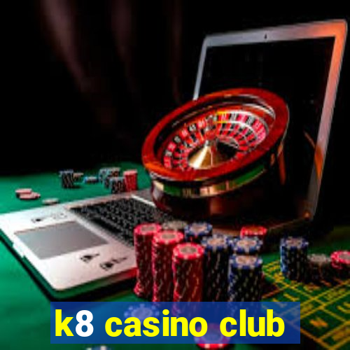 k8 casino club