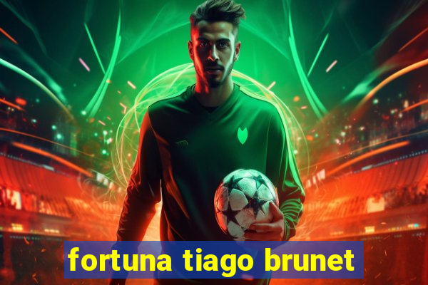 fortuna tiago brunet