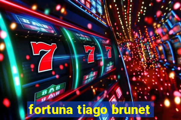 fortuna tiago brunet