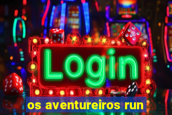 os aventureiros run