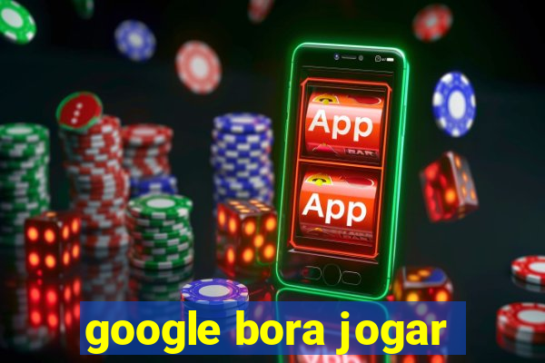 google bora jogar