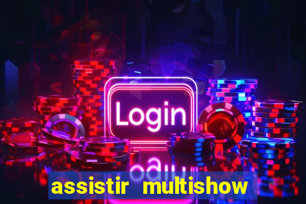 assistir multishow de graça