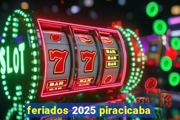 feriados 2025 piracicaba