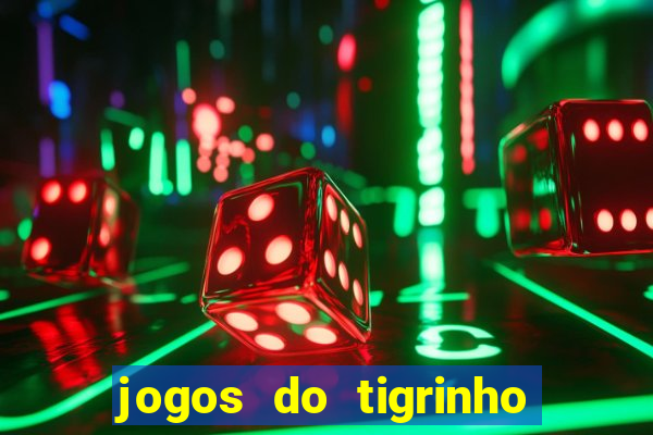 jogos do tigrinho que da bonus no cadastro