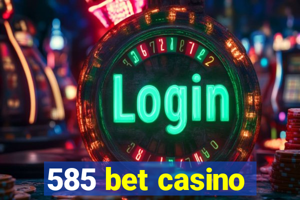 585 bet casino