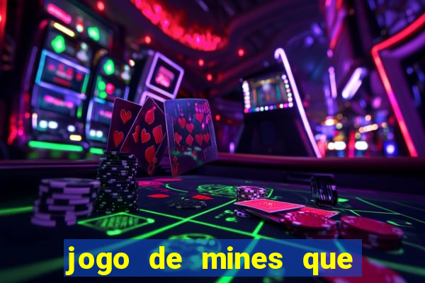 jogo de mines que ganha dinheiro