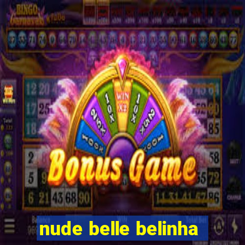 nude belle belinha