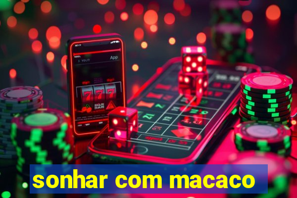 sonhar com macaco