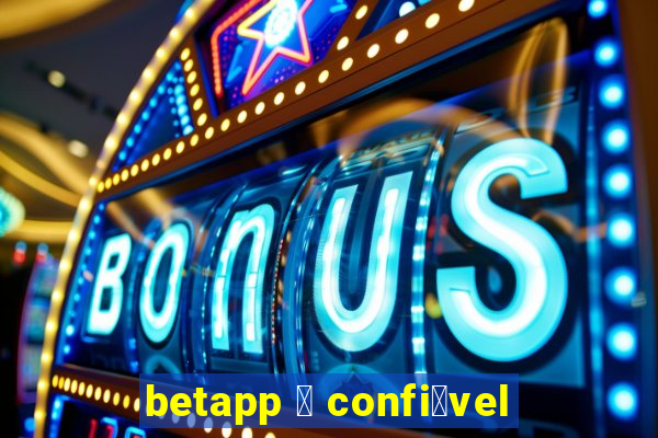 betapp 茅 confi谩vel