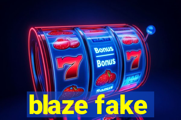 blaze fake