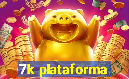 7k plataforma