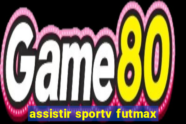 assistir sportv futmax