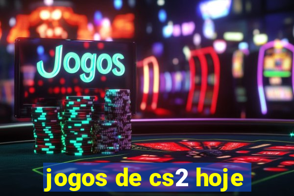 jogos de cs2 hoje