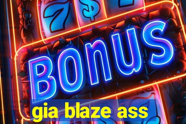 gia blaze ass