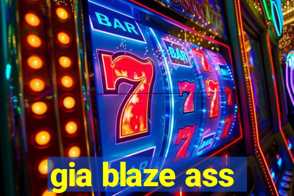 gia blaze ass