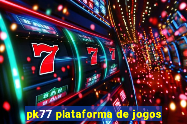 pk77 plataforma de jogos