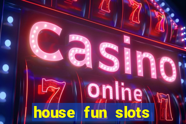 house fun slots free coins