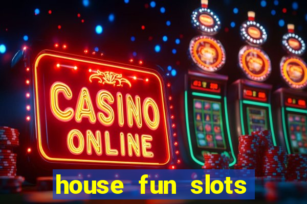 house fun slots free coins