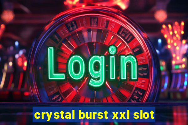 crystal burst xxl slot