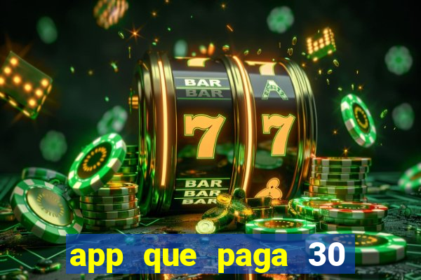 app que paga 30 reais para se cadastrar