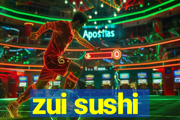 zui sushi