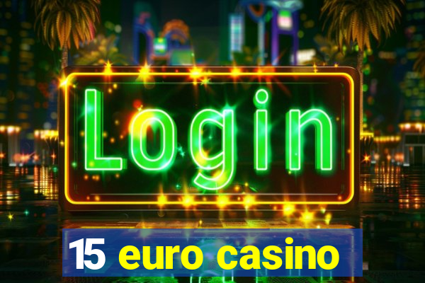 15 euro casino