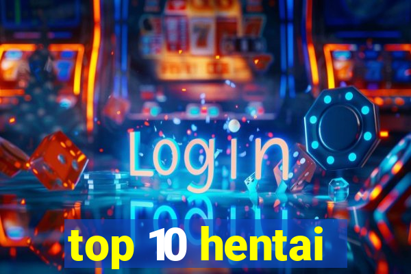 top 10 hentai