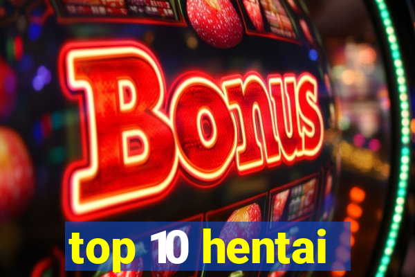 top 10 hentai