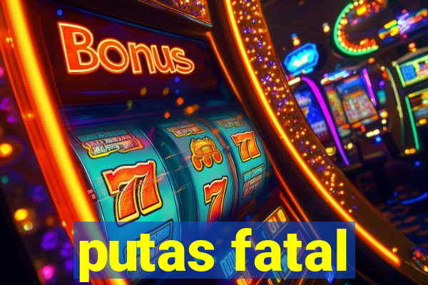 putas fatal