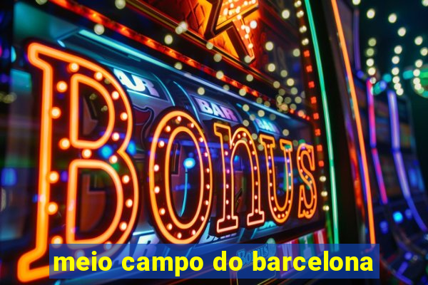 meio campo do barcelona