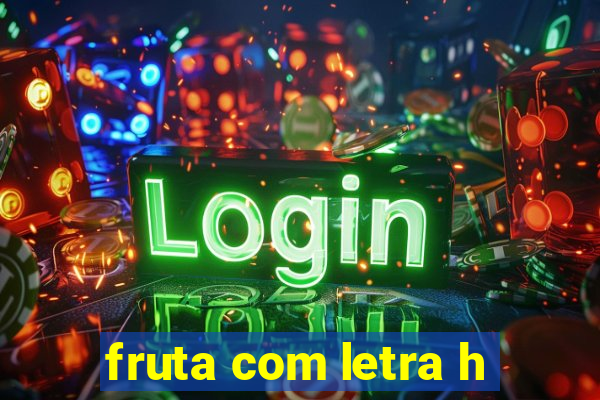 fruta com letra h