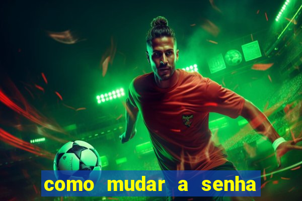 como mudar a senha de saque do jogo do tigre