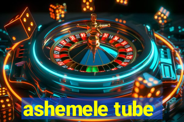 ashemele tube