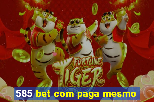 585 bet com paga mesmo