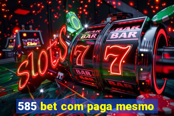 585 bet com paga mesmo