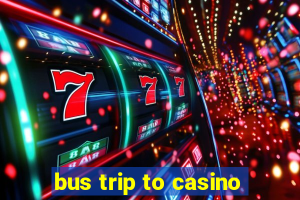 bus trip to casino